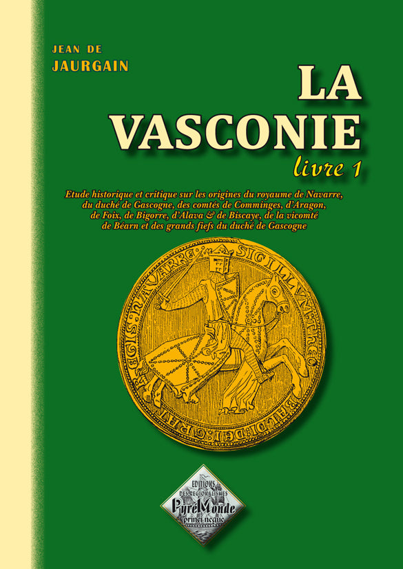 La Vasconie (étude historique sur les origines du royaume de Navarre, du duché de Gascogne, des comtés de Comminges, etc.) - Livre Ier