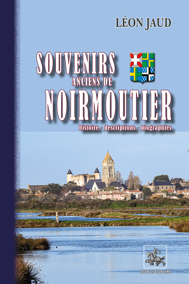 Souvenirs anciens de Noirmoutier (Histoire - Descriptions - Biographies)