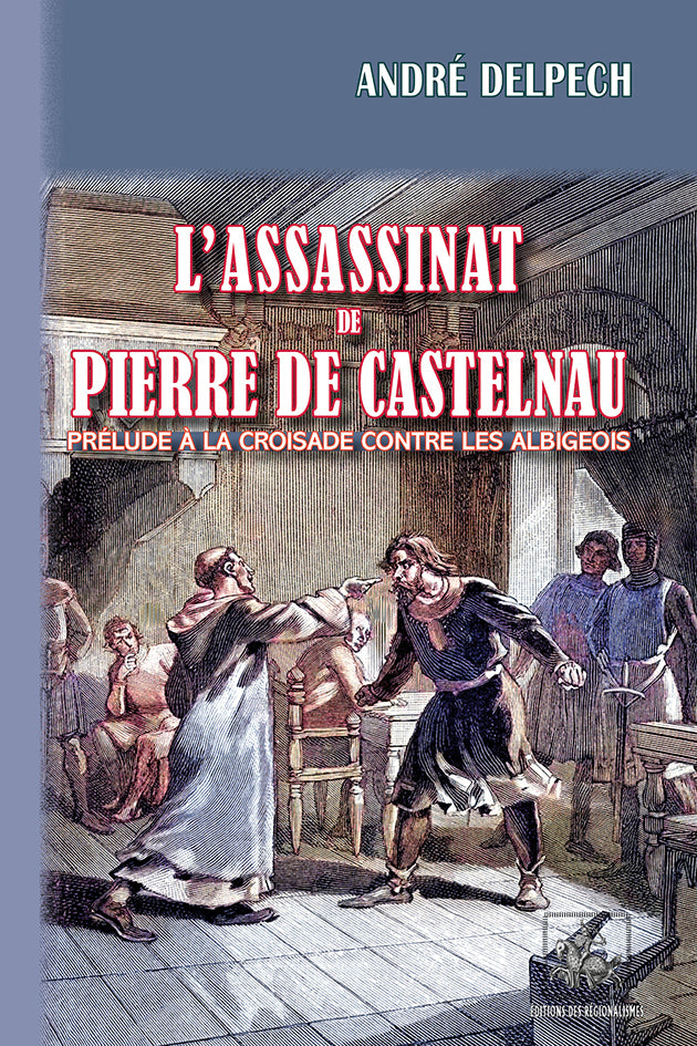 L'assassinat de Pierre de Castelnau (prélude à la Croisade contre les Albigeois)