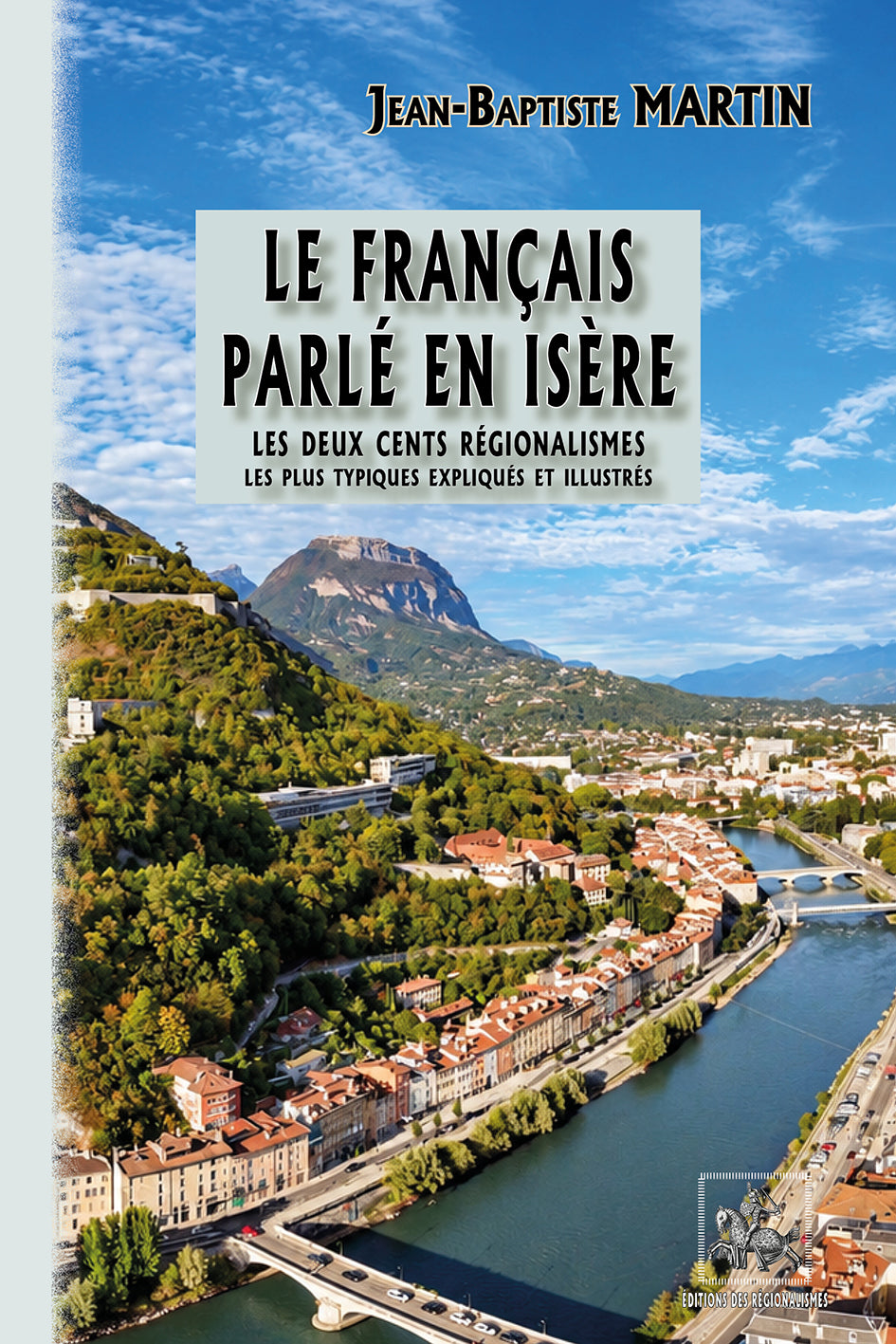 Le français parlé en Isère : les 200 régionalismes les plus typiques, expliqués & illustrés