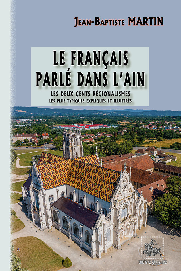 Le français parlé dans l'Ain : les 200 régionalismes les plus typiques, expliqués & illustrés