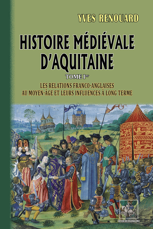 Histoire médiévale d'Aquitaine (T1 : les relations franco-anglaises au Moyen-Âge et leurs influences à long terme)