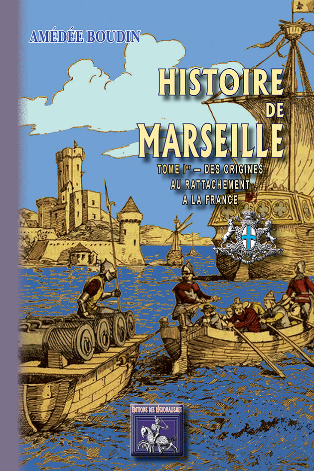 Histoire de Marseille (T1 : des origines au rattachement à la France)