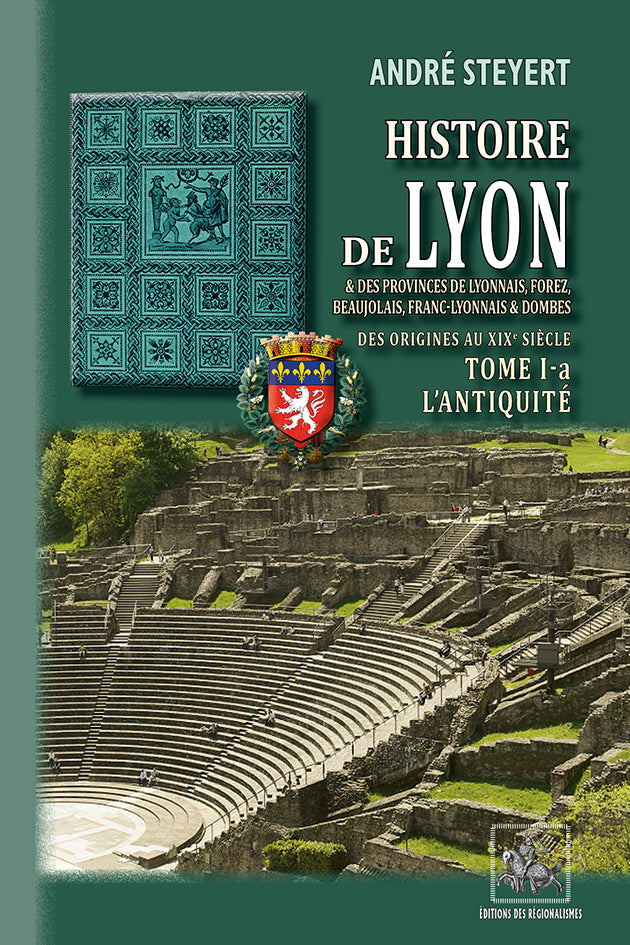 Histoire de Lyon & des provinces de Lyonnais, Forez, Beaujolais, Franc-Lyonnais et Dombes (T1-a : l'Antiquité)