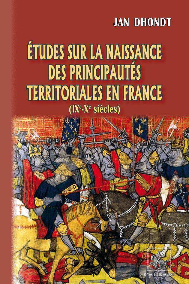 Etudes sur la naissance des Principautés territoriales en France (IXe-Xe siècles)
