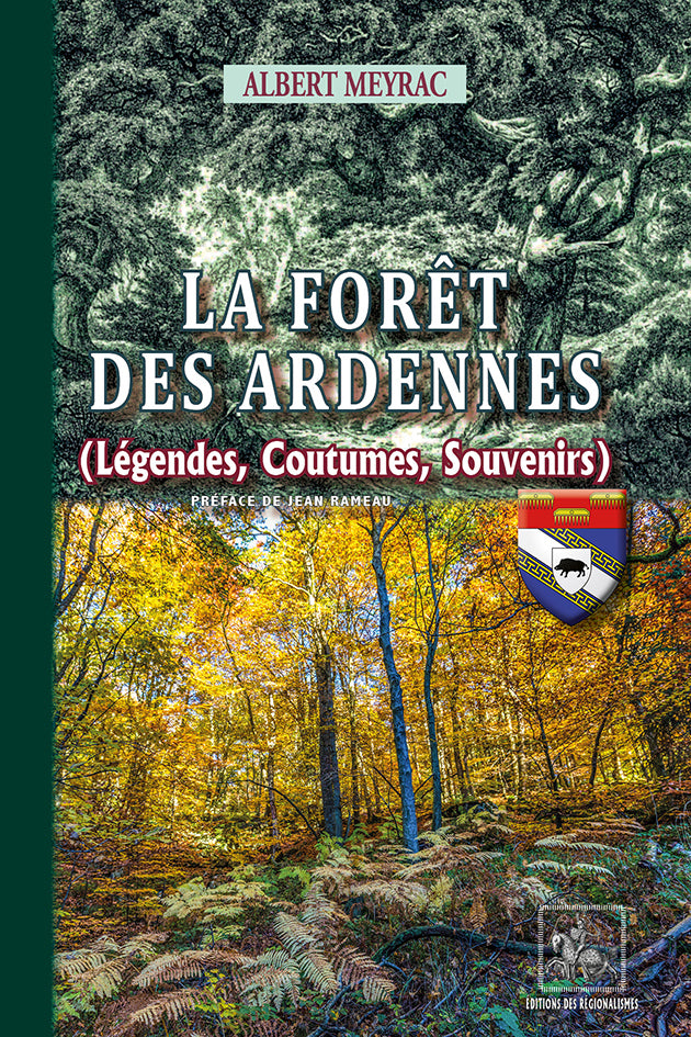 La Forêt des Ardennes (Légendes, coutumes, souvenirs)