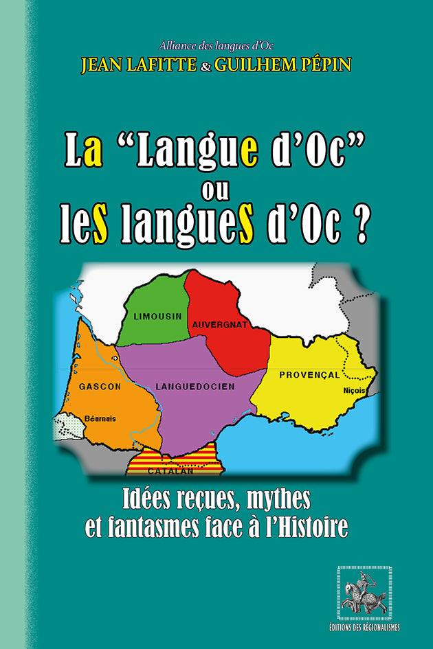 LA « Langue d'Oc » ou leS langueS d'Oc ? idées reçues, mythes et fantasmes face à l'Histoire