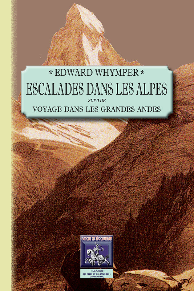 Escalades dans les Alpes (suivi de) Voyage dans les Grandes Andes