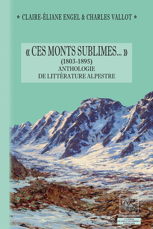 « Ces Monts sublimes... » (1803-1895) - anthologie de littérature alpestre