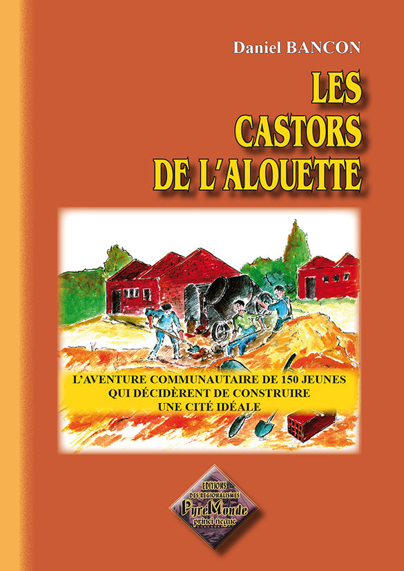 Les Castors de l'Alouette (1948-1951) : l'aventure communautaire de 150 jeunes qui décidèrent de construire une cité idéale