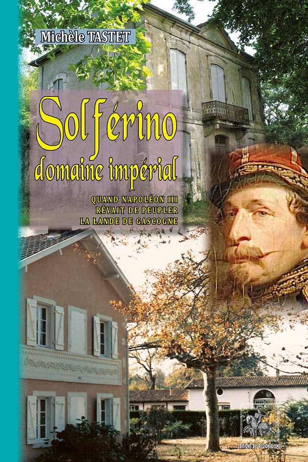Solférino domaine impérial (Quand Napoléon III rêvait de peupler la Lande de Gascogne)