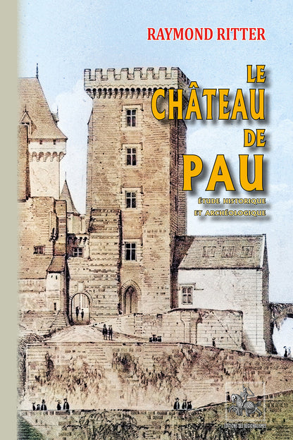 Le Château de Pau, étude historique et archéologique