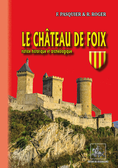 Le Château de Foix, notice historique et archéologique