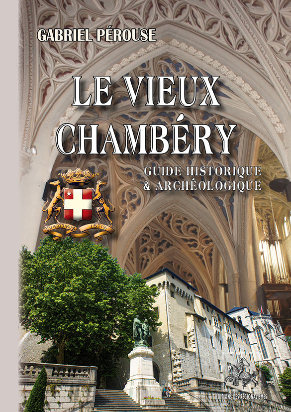 Le vieux Chambéry (guide historique et archéologique)