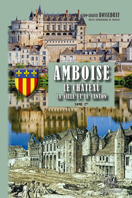 Amboise, le Château, la Ville et le Canton (T1)