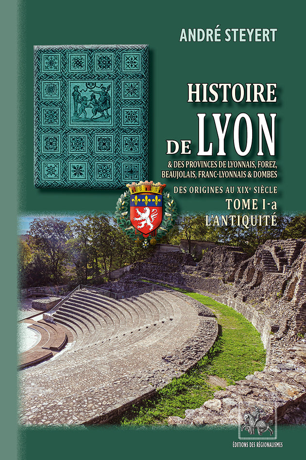 Histoire de Lyon & des provinces de Lyonnais, Forez, Beaujolais, Franc-Lyonnais et Dombes (T1-a : l'Antiquité)
