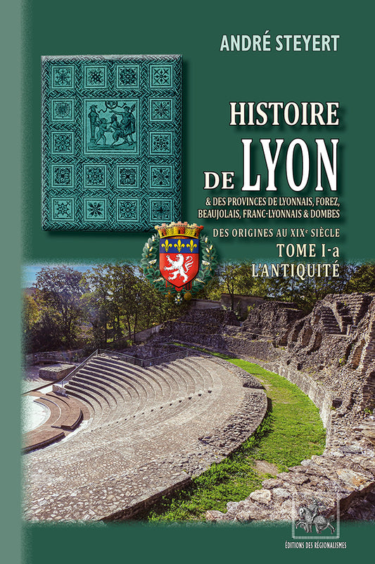 Histoire de Lyon & des provinces de Lyonnais, Forez, Beaujolais, Franc-Lyonnais et Dombes (T1-a : l'Antiquité)