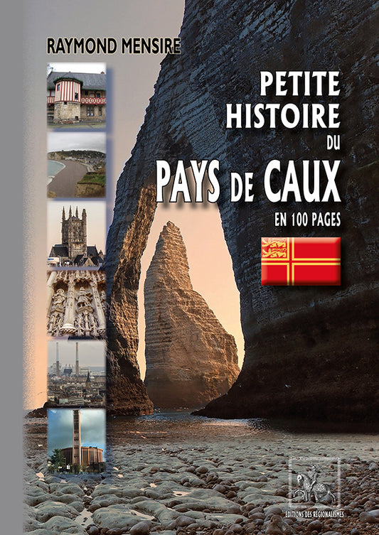 Petite Histoire du Pays de Caux en 100 pages