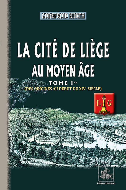 La Cité de Liège au Moyen Âge (T1 : des origines au début du XIVe siècle)