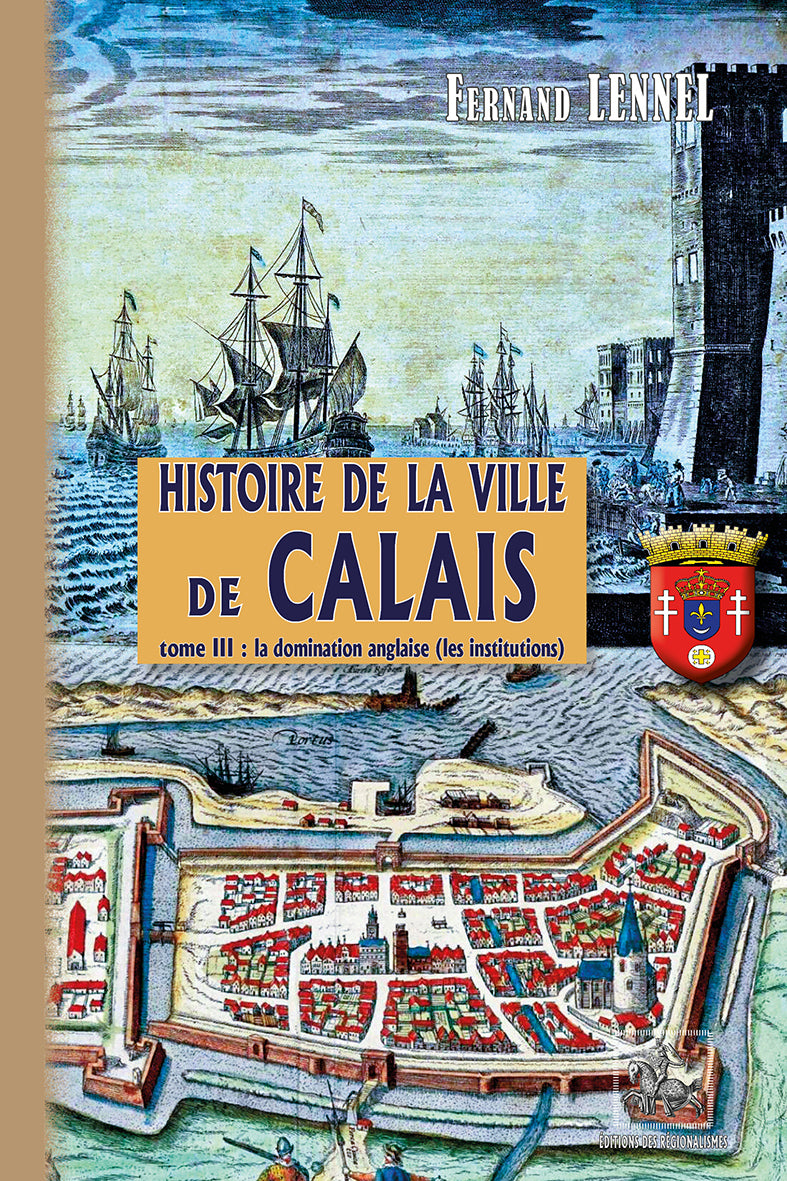 Histoire de la Ville de Calais (T3) : La Domination anglaise (les institutions)