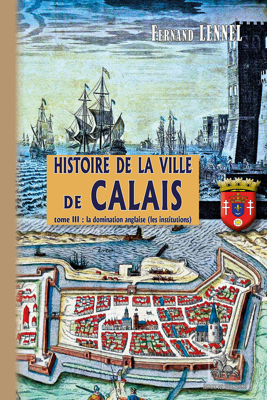 Histoire de la Ville de Calais (T3) : La Domination anglaise (les institutions)