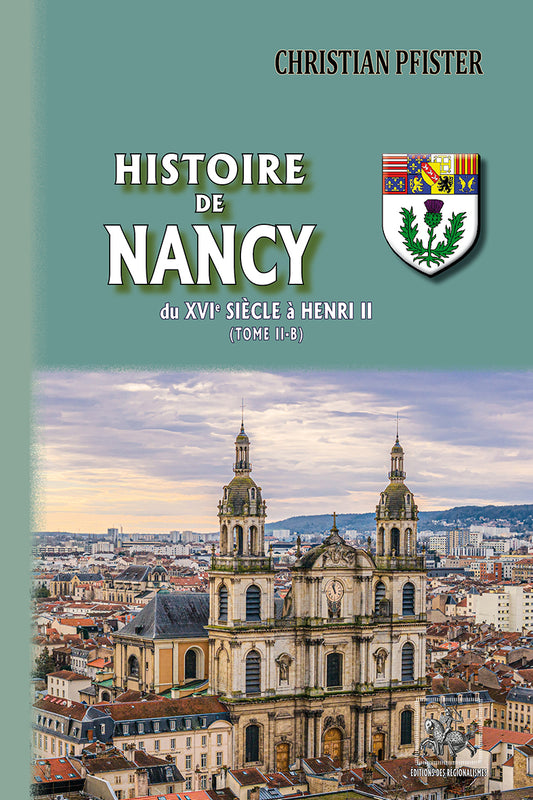 Histoire de Nancy (du XVIe siècle à Henri II) • T2-b