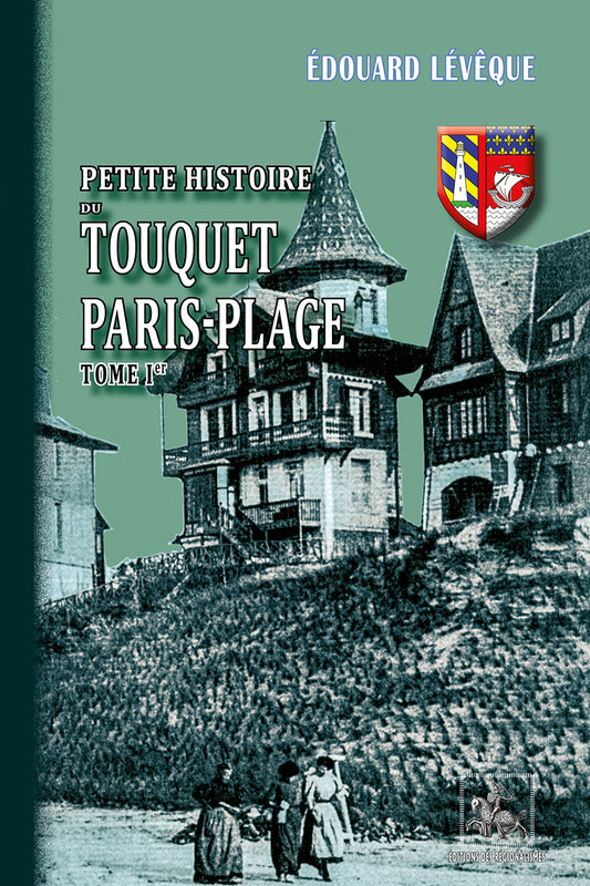 Petite Histoire du Touquet-Paris-Plage (T1)