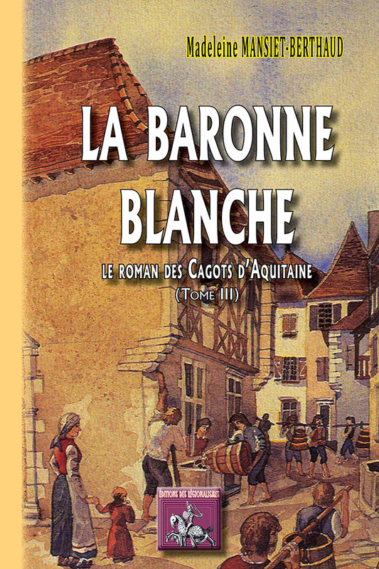 La Baronne blanche (le roman des Cagots d'Aquitaine, T3)