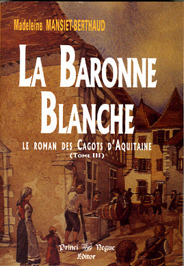 La Baronne blanche (le roman des Cagots d'Aquitaine, T3)