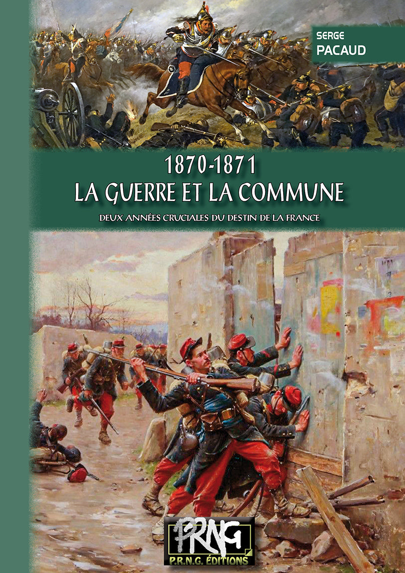 1870-1871 : la Guerre et la Commune (deux années cruciales du destin de la France) {livre numérique}