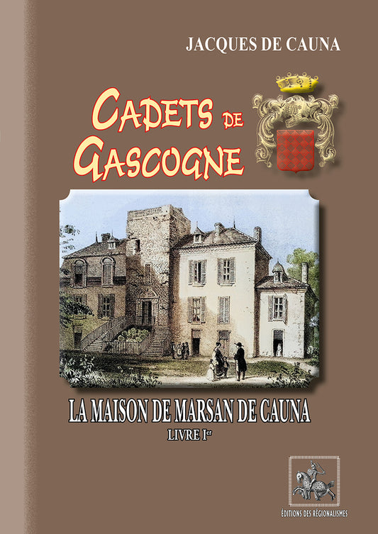 Cadets de Gascogne : la Maison de Marsan de Cauna (Livre Ier)