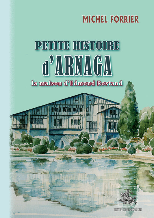 Petite Histoire d'Arnaga, la Maison d'Edmond Rostand