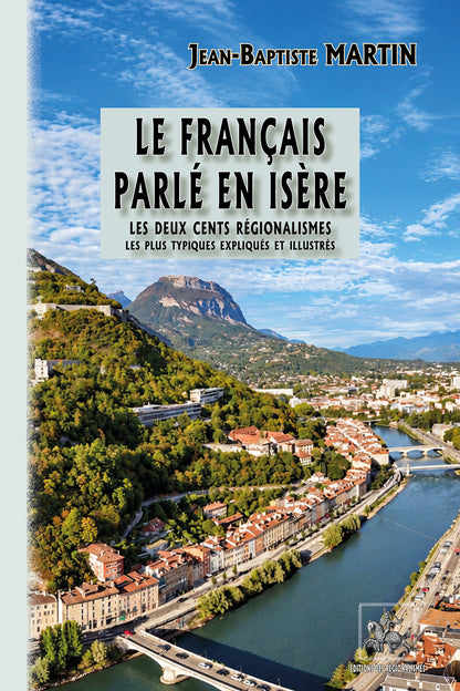 Le français parlé en Isère : les 200 régionalismes  les plus typiques, expliqués & illustrés