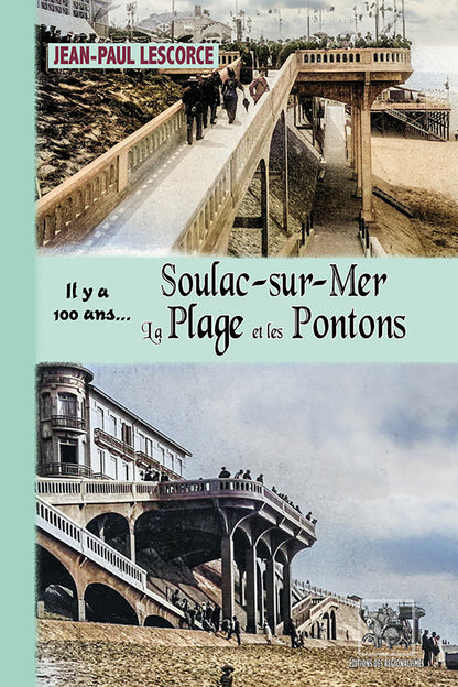 Il y a 100 ans... Soulac-sur-mer, la Plage et les Pontons