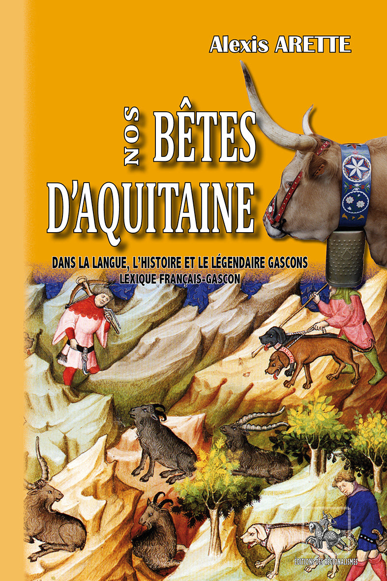 Nos Bêtes d'Aquitaine (dans la langue, l'histoire & le légendaire gascons)