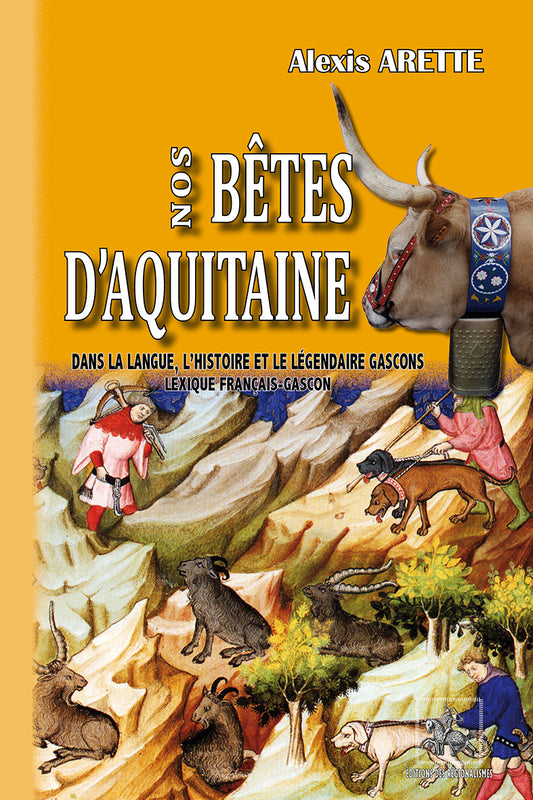 Nos Bêtes d'Aquitaine (dans la langue, l'histoire & le légendaire gascons)