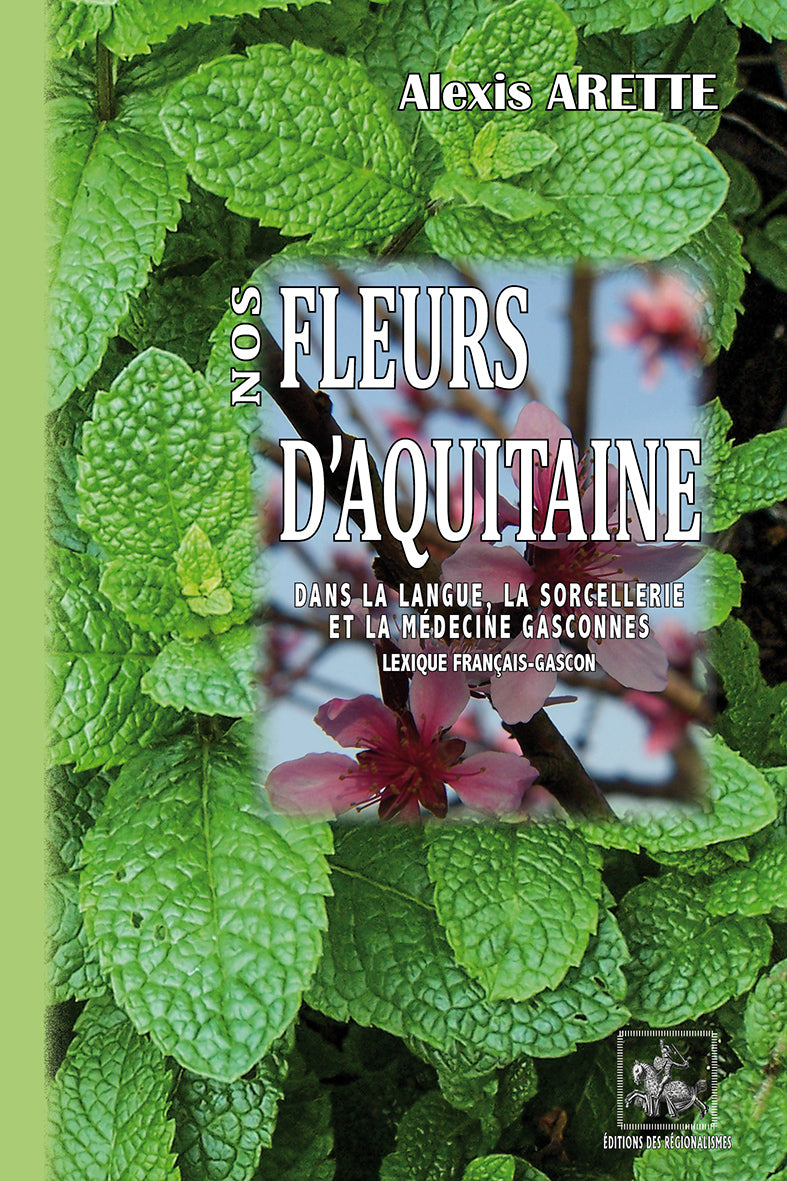 Nos Fleurs d'Aquitaine (dans la langue, la sorcellerie et la médecine gasconnes)