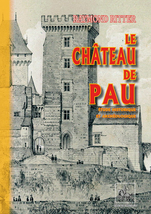 Le Château de Pau, étude historique et archéologique