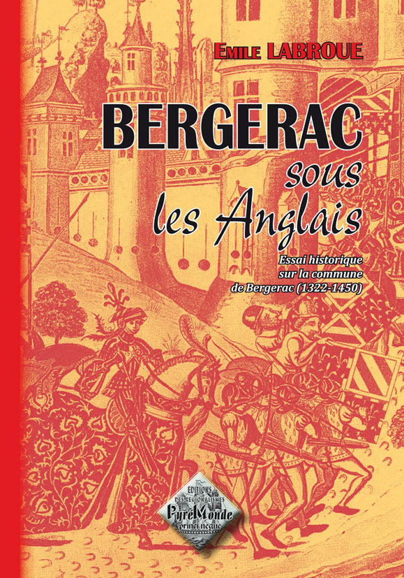 Bergerac sous les Anglais, essai historique sur la Commune de Bergerac (1322-1450)