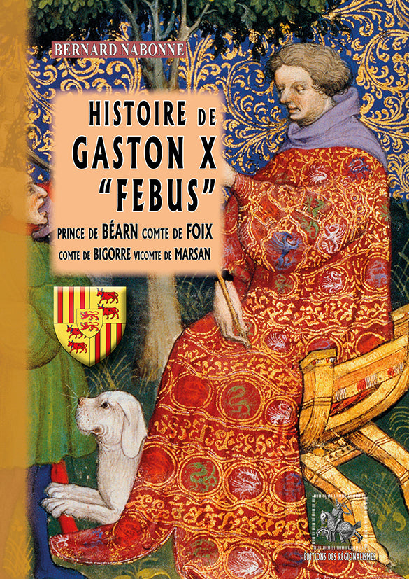 Histoire de Gaston X "Febus", prince de Béarn, comte de Foix, comte de Bigorre
