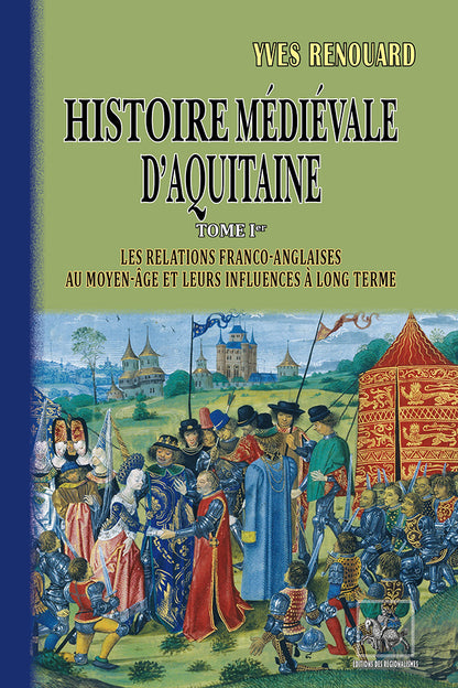 Histoire médiévale d'Aquitaine (T1 : les relations franco-anglaises au Moyen-Âge et leurs influences à long terme)