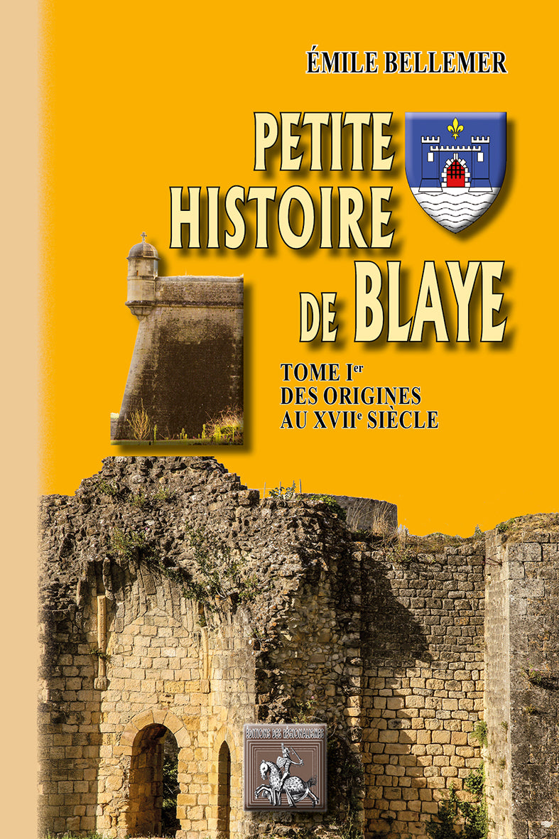 Petite Histoire de Blaye (T1 : des origines au XVIIe siècle)