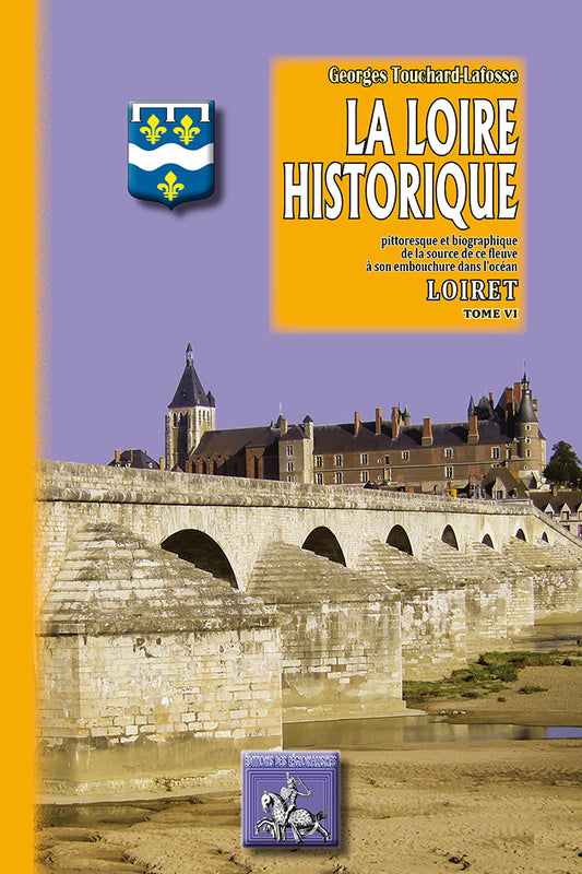 La Loire historique (Tome 6 : le Loiret)