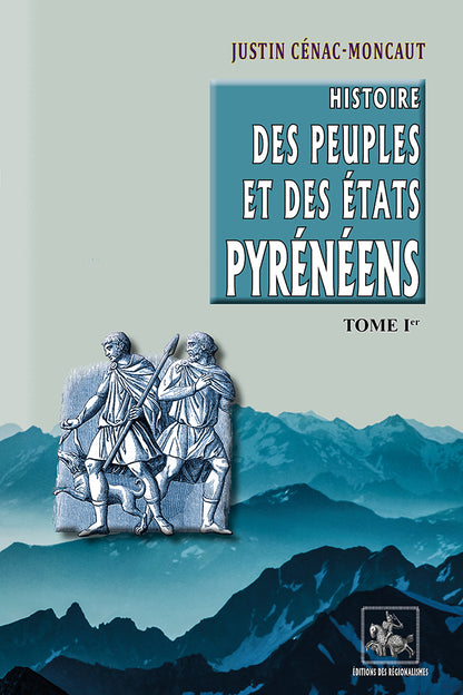 Histoire des Peuples & des Etats pyrénéens (T1)