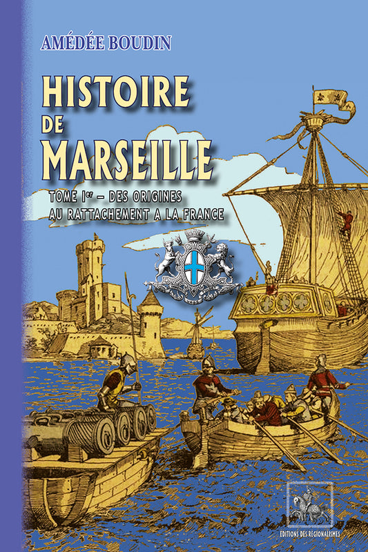 Histoire de Marseille (T1 : des origines au rattachement à la France)