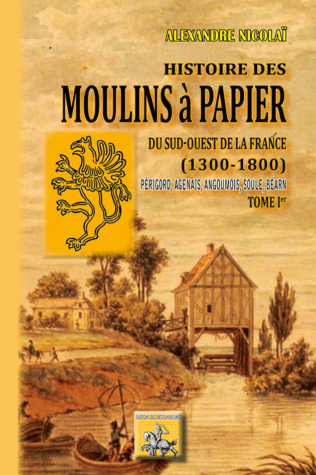Histoire des Moulins à papier du Sud-ouest de la France (1300-1800) • T1