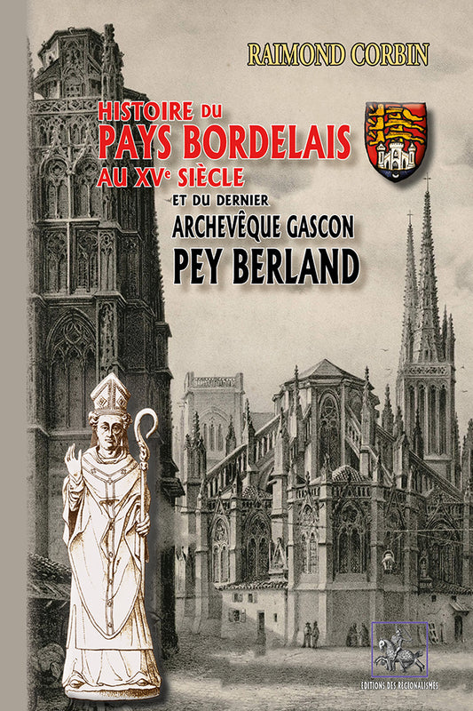 Histoire du Pays bordelais au XVe siècle et du dernier archevêque gascon : Pey Berland