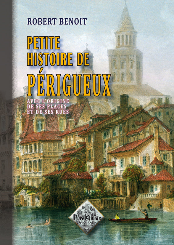 Petite Histoire de Périgueux (avec l'origine de ses places et de ses rues)