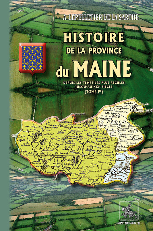 Histoire de la Province du Maine depuis les temps les plus reculés jusqu'au XIXe siècle (T1)