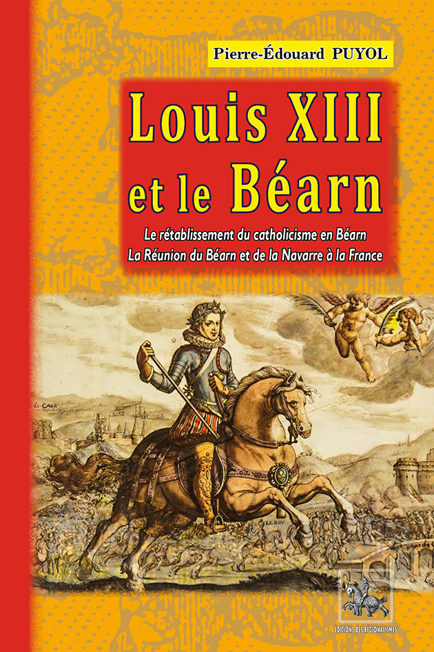 Louis XIII et le Béarn (le rétablissement du catholicisme en Béarn • la réunion du Béarn et de la Navarre à la France)